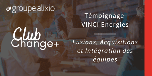 Fusions, Acquisitions et Intégration des équipes - Club Change+ Alixio