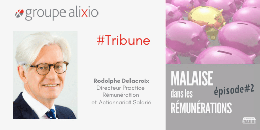 Malaise dans les Rémunérations - Rodolphe Delacroix Groupe Alixio